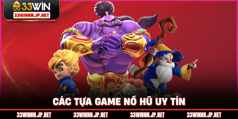 Các tựa game nổ hũ uy tín
